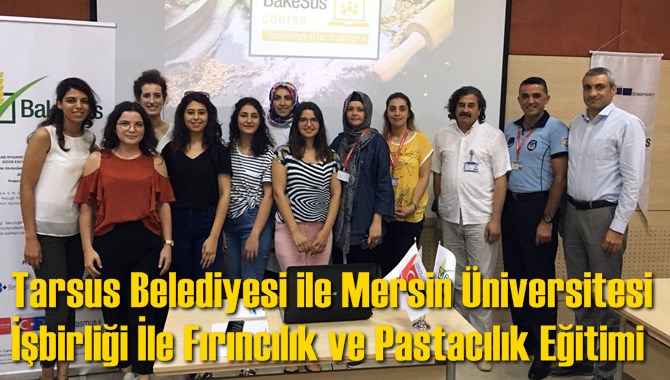 Tarsus Belediyesi ile Mersin Üniversitesi İşbirliği İle Fırıncılık ve Pastacılık Eğitimi
