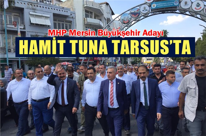 MHP Mersin Büyükşehir Adayı Tuna Tarsus'taydı!
