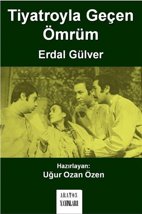 TİYATRO OYUNCUSU ERDAL GÜLVER’İN “TİYATROYLA GEÇEN ÖMRÜM” ADLI KİTABI ARATOS YAYINLARI’NDAN ÇIKTI