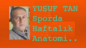 YUSUF TAN'IN KALEMİNDEN HAFTALIK ANATOMİ!